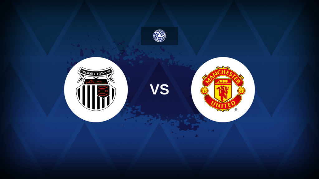 Soi kèo cúp Liên Đoàn Anh: Grimsby Town vs Manchester United
