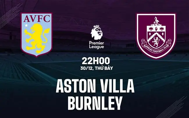 Nhận định bóng đá: Aston Villa vs Burnley