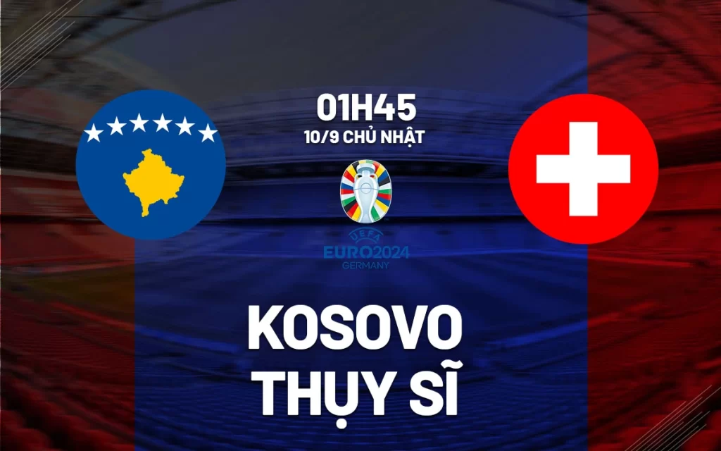 Nhận định, soi kèo bóng đá Kosovo vs Thụy Sĩ ngày 19/11
