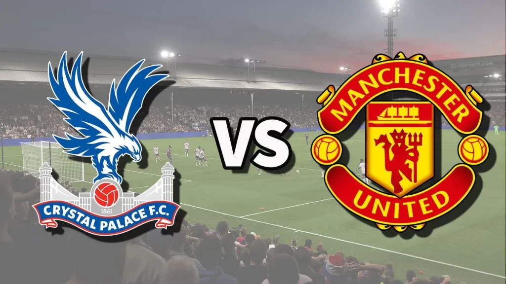Nhận định, soi kèo trận Crystal Palace vs Man Utd