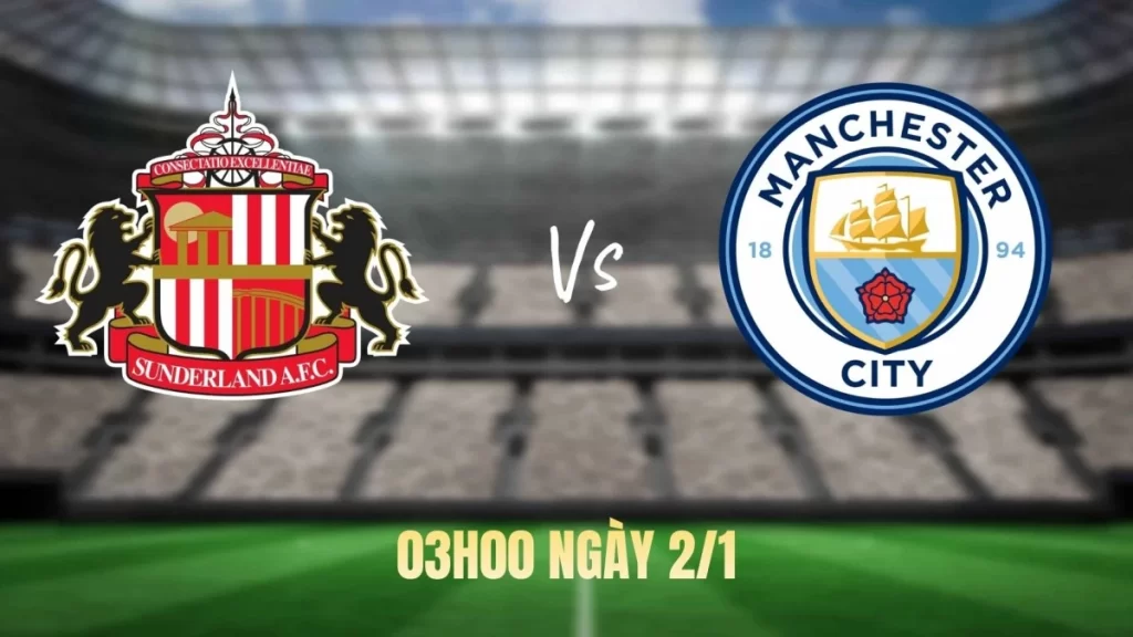 Nhận định, soi kèo bóng đá Sunderland vs Man City