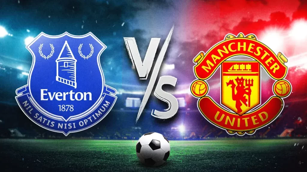 Nhận định, soi kèo bóng đá Everton vs Man Utd