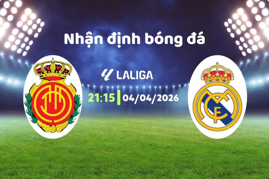 Soi kèo Mallorca vs Real Madrid ngày 04/04 Soi kèo Mallorca vs Real Madrid ngày 04/04