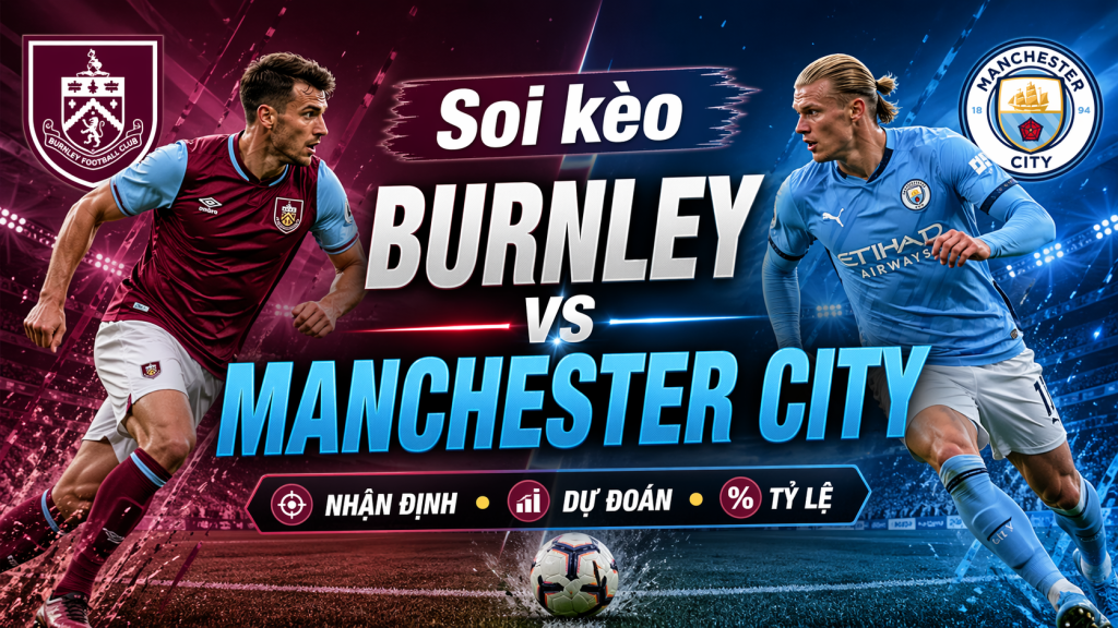 Nhận định, Soi kèo Burnley vs Man City 23/04